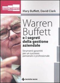 Warren Buffet e i segreti della gestione aziendale. Strumenti garantiti per un successo personale e professionale - Mary Buffet,David Clark - copertina