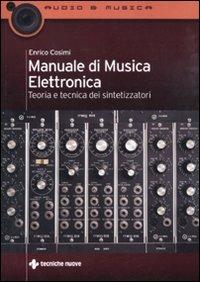 Manuale di musica elettronica. Teoria e tecnica dei sintetizzatori - Enrico Cosimi - copertina