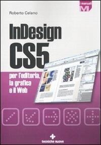 InDesign CS5 per l'editoria, la grafica e il web - Roberto Celano - copertina