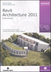 Autodesk Revit Architecture 2011. Guida avanzata - Simone Pozzoli,Stefano Werner Villa - copertina