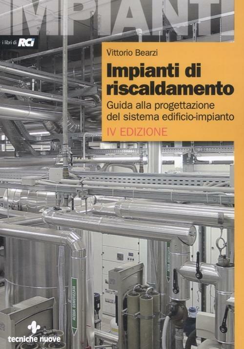 Impianti di riscaldamento. Guida alla progettazione del sistema edificio-impianto - Vittorio Bearzi - copertina