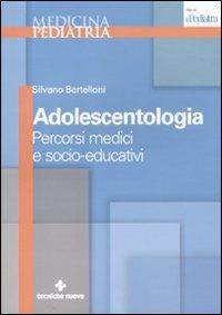 Adolescentologia. Percorsi medici e socio-educativi - Silvano Bertelloni - copertina