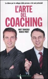 L' arte del coaching. Le chiavi per lo sviluppo della persona e dei suoi potenziali - Matt Traverso,Marco Paret - copertina