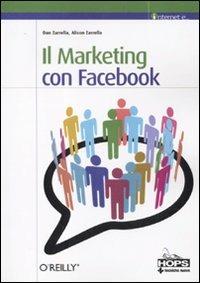 Il marketing con Facebook - Dan Zarrella,Alison Zarrella - copertina