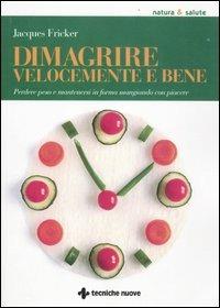 Dimagrire velocemente e bene. Perdere peso e mantenersi in forma mangiando con piacere - Jacques Fricker - copertina