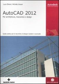 AutoCAD 2012. Per architettura, meccanica e design - Luca Olivieri,Michela Vissani - copertina