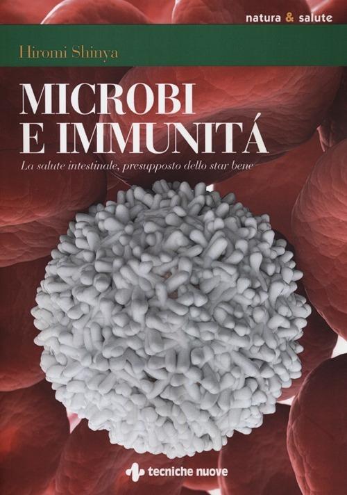 Microbi e immunità. La salute intestinale, presupposto dello star bene - Hiromi Shinya - copertina