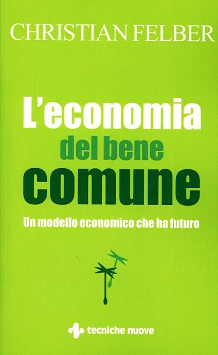 L' economia del bene comune. Un modello economico che ha futuro - Christian Felber - copertina