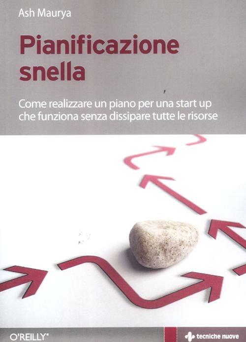 Pianificazione snella. Come realizzare un piano per una start up che funziona senza dissipare tutte le risorse - Ash Maurya - copertina