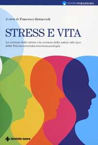 Libro Stress e vita. La scienza dello stress e la scienza della salute alla luce della Psiconeuroendocrinoimmunologia 