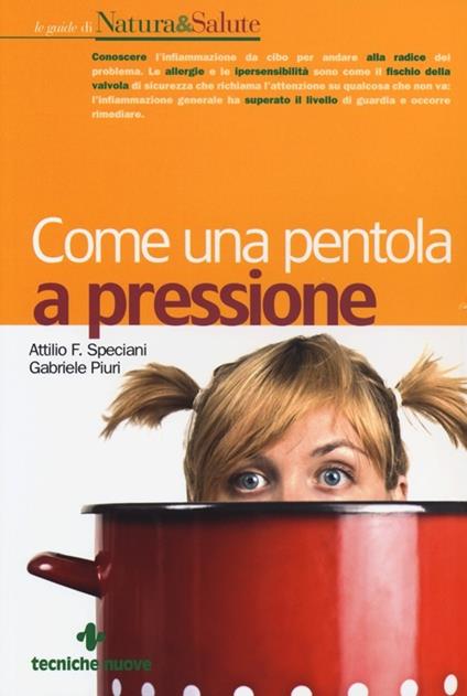 Come una pentola a pressione - Attilio F. Speciani,Gabriele Piuri - copertina