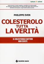 Colesterolo tutta la verità. Il colesterolo cattivo non esiste