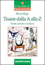 Tisane dalla A alla Z. Ricette antiche e moderne