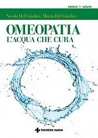Omeopatia. Le magie dell'acqua che cura - Nicola Del Giudice,Marta Del Giudice - copertina