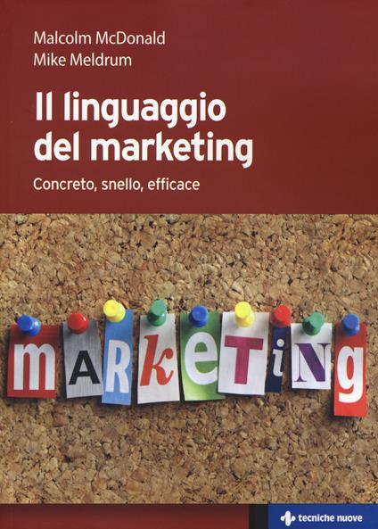 Il linguaggio del marketing. Concreto, snello, efficace - Malcolm H. McDonald,Mike Meldrum - copertina