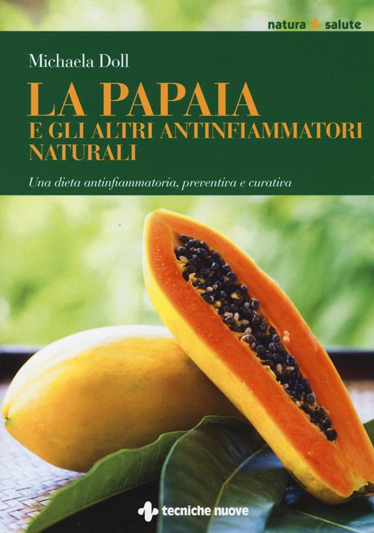 La papaia e gli altri antinfiammatori naturali. Una dieta antinfiammatoria, preventiva e curativa - Michaela Döll - copertina