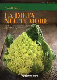 La dieta nel tumore. Regole di una sana alimentazione per la cura e laprevenzione - Paolo Bellingeri - copertina