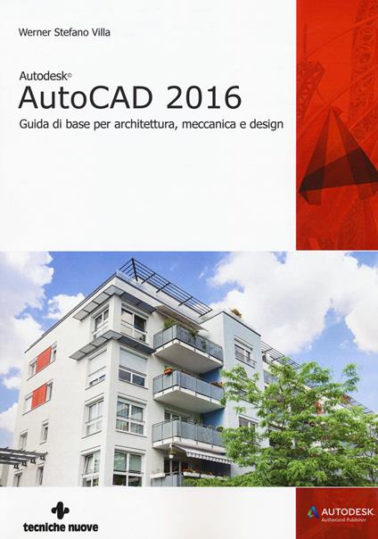 Autodesk AutoCad 2016. Guida di base per architettura, meccanica e design - Werner Stefano Villa - copertina