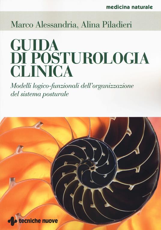 Guida di posturologia clinica. Modelli logico-funzionali dell'organizzazione del sistema posturale - Marco Alessandria,Alina Piladieri - copertina