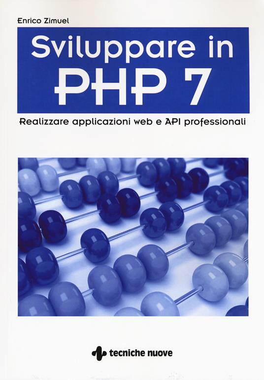 Sviluppare in PHP 7. Realizzare applicazioni Web e API professionali - Enrico Zimuel - copertina