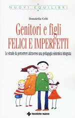 Genitori imperfetti, bambini felici. Le strade da percorrere attraverso una pedagogia sistemica integrata