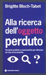 Alla ricerca dell'oggetto perduto. Tecniche pratiche e mnemoniche per ritrovare ciò che si era smarrito