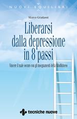 Liberarsi dalla depressione in 8 passi. Vincere il male oscuro con gli insegnamenti della mindfulness