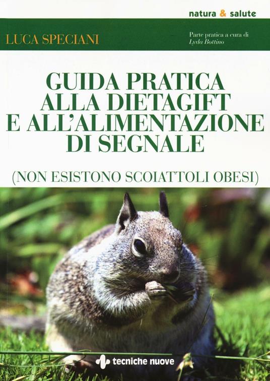 Guida pratica alla DietaGift e all'alimentazione di segnale (non esistono scoiattoli obesi) - Luca Speciani,Lyda Bottino - copertina