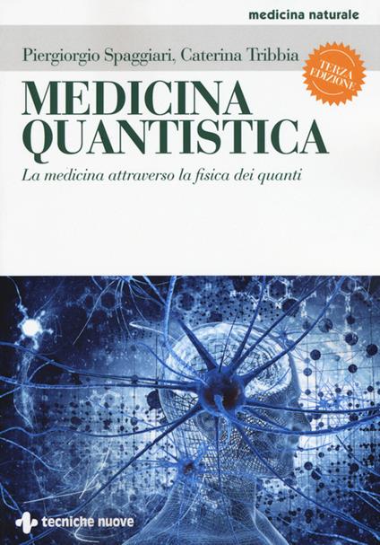 Medicina quantistica. La medicina attraverso la fisica dei quanti. Ediz. illustrata - Piergiorgio Spaggiari,Caterina Tribbia - copertina