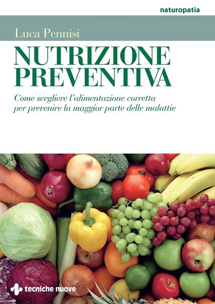 Nutrizione preventiva. Come scegliere l'alimentazione corretta per prevenire la maggior parte delle malattie - Luca Pennisi - ebook