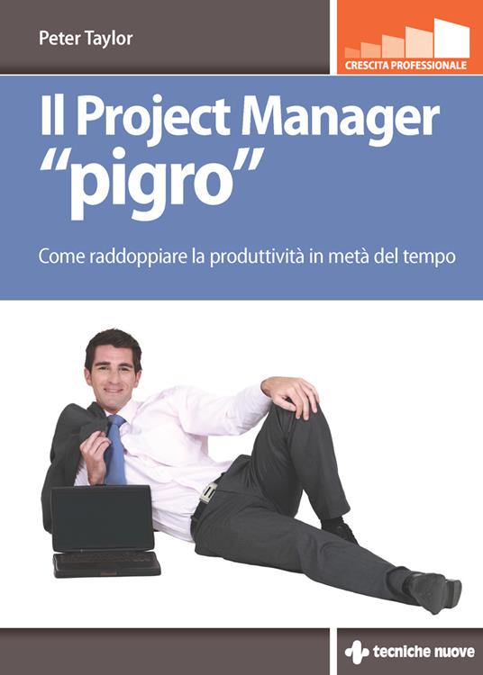 Il project manager «pigro». Come raddoppiare la produttività in metà tempo - Peter Taylor,L. Abramo,C. Poggi - ebook