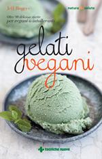Gelati vegani. Oltre 90 deliziose ricette per vegani o intolleranti
