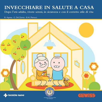 Invecchiare in salute a casa. Dopo l'età adulta, vivere sereni, in sicurezza e con il corretto stile di vita - Barbara Asprea,Giovanni Del Zanna,Bianca Maria Petrucci - ebook