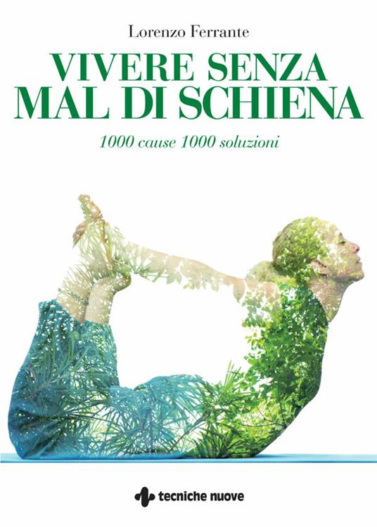 Vivere senza mal di schiena. 1000 cause 1000 soluzioni - Lorenzo Ferrante - ebook