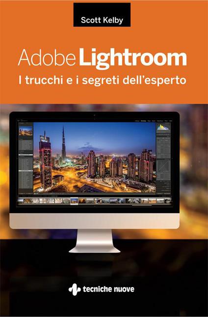 Adobe Lightroom. I trucchi e i segreti dell'esperto - Scott Kelby,B. Sansone - ebook