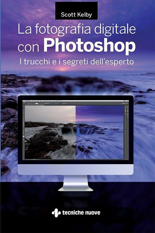 La fotografia digitale con Photoshop. I trucchi e i segreti dell'esperto - Scott Kelby - ebook