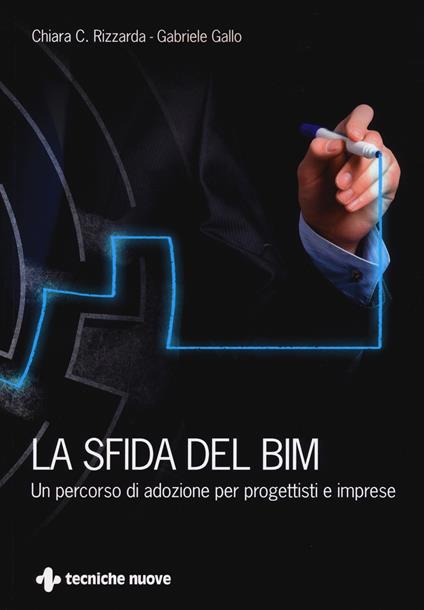 La sfida del BIM. Un percorso di adozione per progettisti e imprese - Chiara C. Rizzarda,Gabriele Gallo - copertina