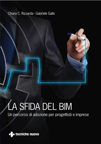 La sfida del BIM. Un percorso di adozione per progettisti e imprese - Gabriele Gallo,Chiara C. Rizzarda - ebook