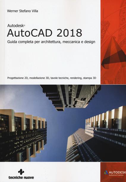 Autodesk AutoCad 2018. Guida completa per architettura, meccanica e design - Werner Stefano Villa - copertina