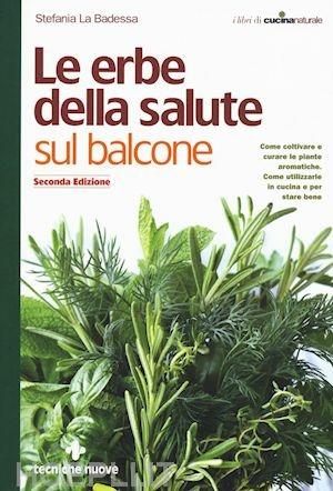 Le erbe della salute sul balcone. Come coltivare e curare le piante aromatiche. Come utilizzarle in cucina e per stare bene - Stefania La Badessa - copertina