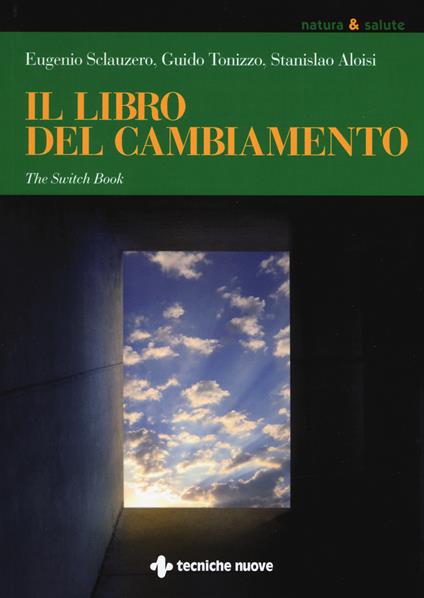 Il libro del cambiamento. The switch book - Eugenio Sclauzero,Guido Tonizzo,Stanislao Aloisi - copertina