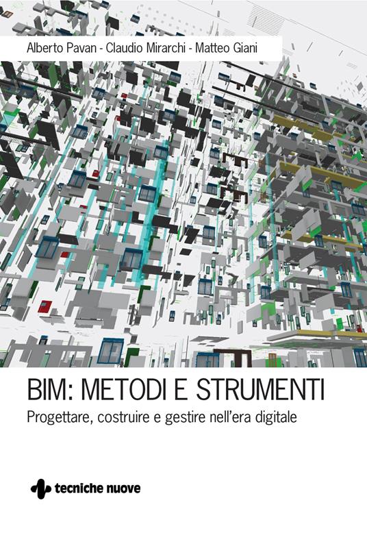 BIM: metodi e strumenti. Progettare, costruire e gestire nell'era digitale - Matteo Giani,Claudio Mirarchi,Alberto Pavan - ebook