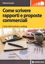 Come scrivere rapporti e proposte commerciali. L'arte del business writing