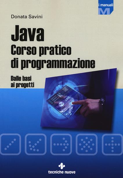 Java. Corso pratico di programmazione. Dalle basi ai progetti - Donata Savini - copertina