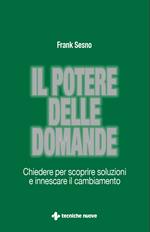 Il potere delle domande. Chiedere per scoprire soluzioni e innescare il cambiamento