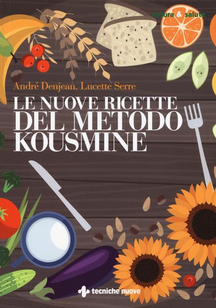Le nuove ricette per il metodo Kousmine - André Denjean,Lucette Serre - copertina