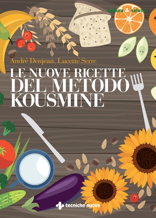 Le nuove ricette per il metodo Kousmine - André Denjean,Lucette Serre,Cristina Pradella - ebook