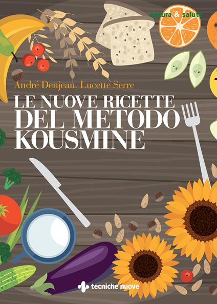 Le nuove ricette per il metodo Kousmine - André Denjean,Lucette Serre,Cristina Pradella - ebook