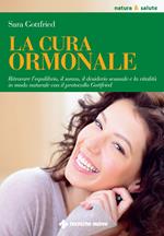 La cura ormonale. Ritrovare l'equilibrio, il sonno, il desiderio sessuale e la vitalità in modo naturale con il protocollo Gottfried