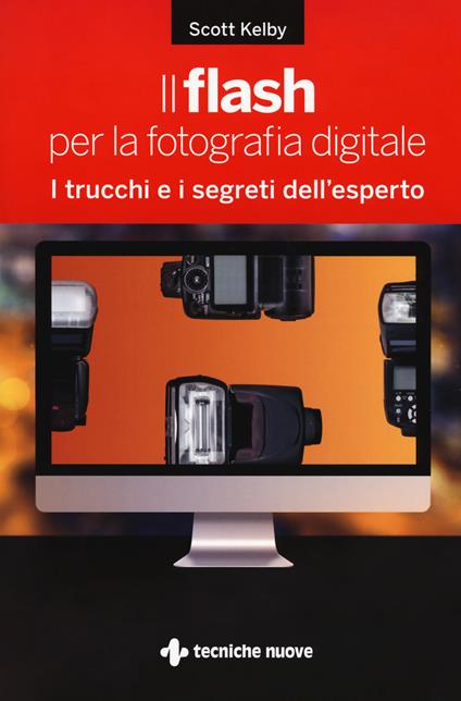Il flash per la fotografia digitale. I trucchi e i segreti dell'esperto - Scott Kelby - copertina
